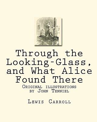Through the Looking-Glass, and What Alice Found... 144991599X Book Cover