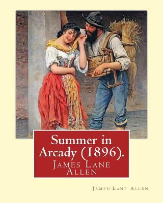 Summer in Arcady (1896). By: James Lane Allen 1540333434 Book Cover