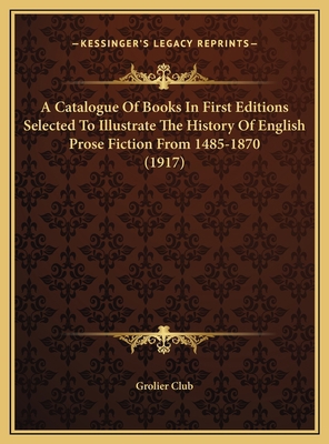 A Catalogue Of Books In First Editions Selected... 1169744338 Book Cover