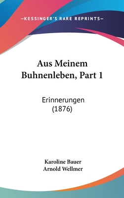 Aus Meinem Buhnenleben, Part 1: Erinnerungen (1... [German] 1160959269 Book Cover
