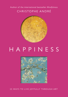 Happiness: 25 Ways to Live Joyfully Through Art 1846045053 Book Cover