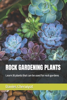 Rock Gardening Plants: Learn 35 plants that can... B0CS5W96RH Book Cover