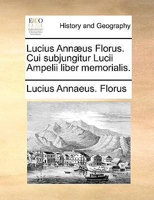 Lucius Annæus Florus. Cui Subjungitur Lucii Amp... [Latin] 1140832700 Book Cover