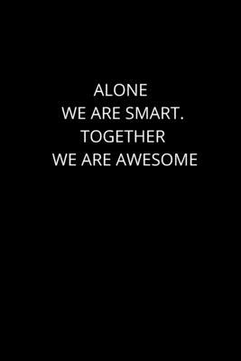 Alone We Are Smart. Together We are Awesome: 12... 1677405988 Book Cover