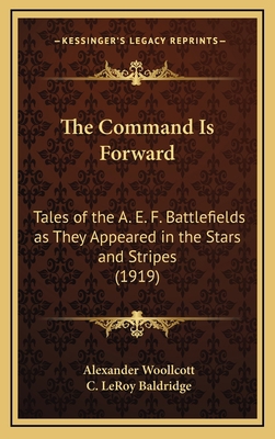The Command Is Forward: Tales of the A. E. F. B... 1165222833 Book Cover