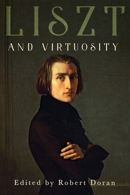 Liszt and Virtuosity 1648251145 Book Cover