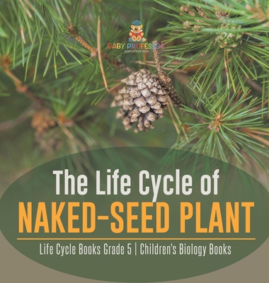 The Life Cycle of Naked-Seed Plant Life Cycle B... 1541983904 Book Cover