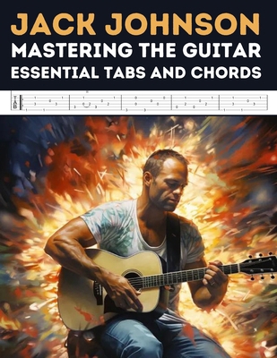 Jack Johnson: Mastering the Guitar - Essential ... B0CNW44NTR Book Cover