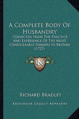 A Complete Body of Husbandry: Collected from th... 1165934663 Book Cover