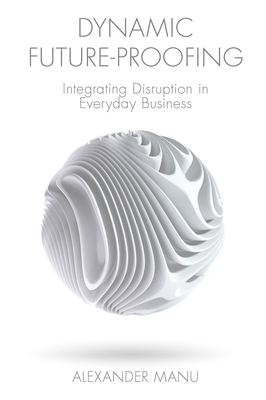 Dynamic Future-Proofing: Integrating Disruption... 1800435274 Book Cover