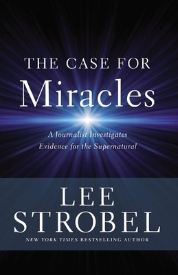 The Case for Miracles: A Journalist Investigate... 0310359473 Book Cover