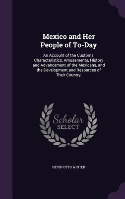 Mexico and Her People of To-Day: An Account of ... 1357231741 Book Cover
