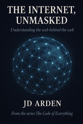 The Internet, Unmasked: Understanding the web b... B0FR5CKXBH Book Cover