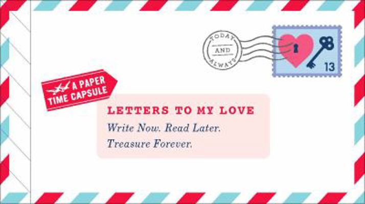 Letters to My Love: Write Now. Read Later. Treasure Forever. 145214267X Book Cover