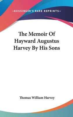 The Memoir Of Hayward Augustus Harvey By His Sons 0548037469 Book Cover