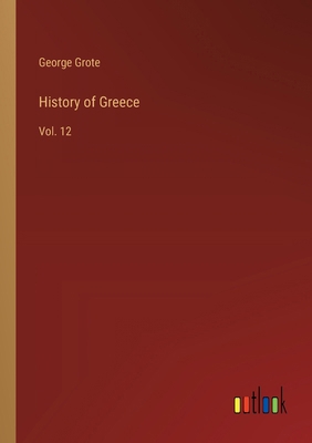 History of Greece: Vol. 12 3368906860 Book Cover
