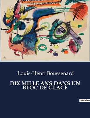 Dix Mille ANS Dans Un Bloc de Glace [French] B0CCZW1ZFB Book Cover