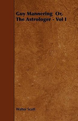 Guy Mannering Or, the Astrologer - Vol I 1444683497 Book Cover