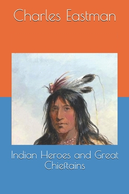 Indian Heroes and Great Chieftains 1694337413 Book Cover