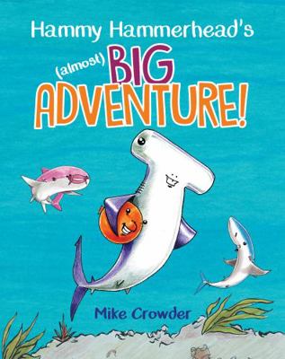 Hammy Hammerhead's (almost) Big Adventure! 1735288764 Book Cover