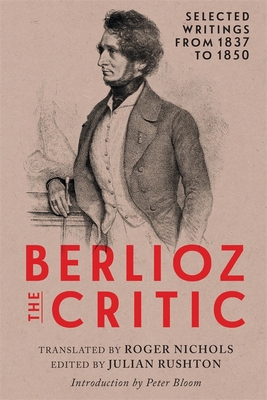 Berlioz the Critic: Selected Writings from 1837... 1648250734 Book Cover