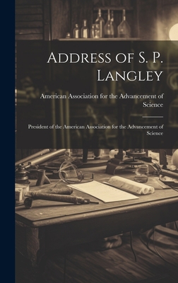 Address of S. P. Langley: President of the Amer... 1021139661 Book Cover