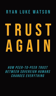 Trust Again: How peer-to-peer trust between sov... 1739059328 Book Cover