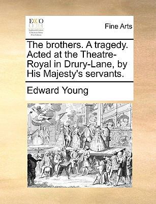 The Brothers. a Tragedy. Acted at the Theatre-R... 1170795951 Book Cover