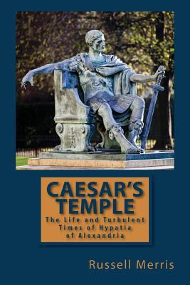 Caesar's Temple: The Life and Turbulent Times o... 1497396654 Book Cover