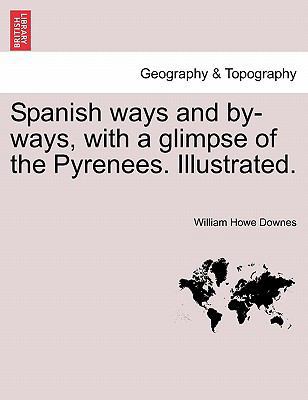 Spanish Ways and By-Ways, with a Glimpse of the... 1240930208 Book Cover