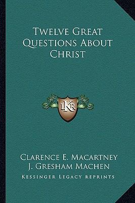 Twelve Great Questions About Christ 1162941138 Book Cover