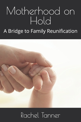 Motherhood on Hold: A Bridge to Family Reunific... B0DPGL32W7 Book Cover