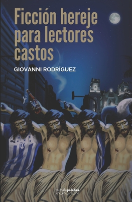 Ficción hereje para lectores castos [Spanish] 1549958097 Book Cover
