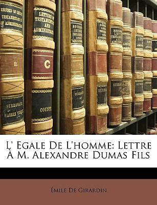 L' Egale De L'homme: Lettre ? M. Alexandre Duma... [French] 1148001050 Book Cover