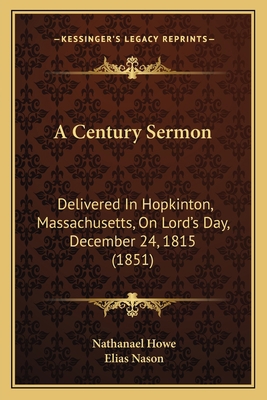 A Century Sermon: Delivered In Hopkinton, Massa... 1166418596 Book Cover