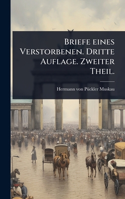 Briefe eines Verstorbenen. Dritte Auflage. Zwei... [German] 1024458369 Book Cover
