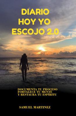 Diario Hoy Yo Escojo 2.0 : Fortalece Tu Mente y Restaura Tu Esp?ritu
