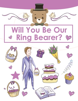 Ring Bearer Proposal, Will You Be Our Ring Bear... 1649441991 Book Cover