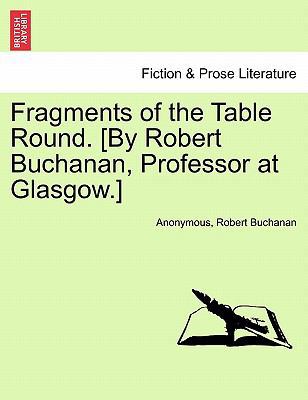 Fragments of the Table Round. [By Robert Buchan... 1241536422 Book Cover