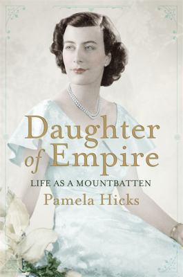 Daughter of Empire: Life as a Mountbatten by Hi... 0297864823 Book Cover