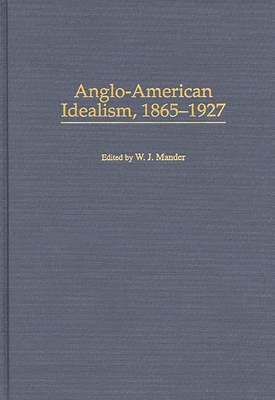 Anglo-American Idealism, 1865-1927 0313311528 Book Cover