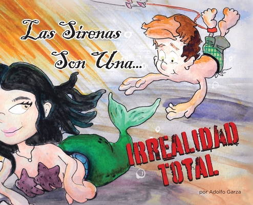 Las Sirenas Son Una... IRREALIDAD TOTAL [Spanish] 0578579898 Book Cover
