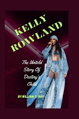 Kelly Rowland: The Untold Story Of Destiny's Child B0CZTVW4NF Book Cover