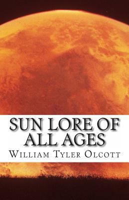 Sun Lore of All Ages 1496085221 Book Cover