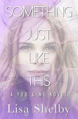 Something Just LIke This: A You & Me Novel 0998095362 Book Cover