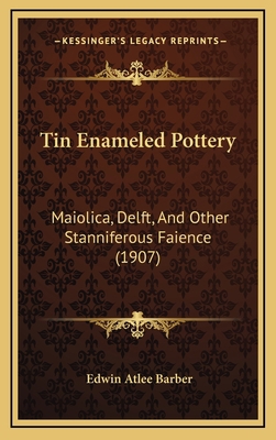 Tin Enameled Pottery: Maiolica, Delft, And Othe... 1169127800 Book Cover