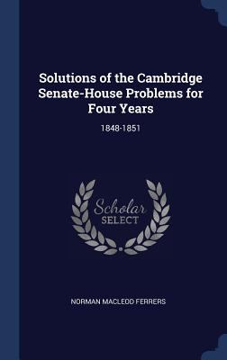 Solutions of the Cambridge Senate-House Problem... 1340335557 Book Cover