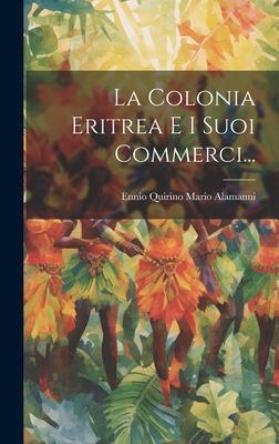 La Colonia Eritrea E I Suoi Commerci... [Italian] 1020598603 Book Cover