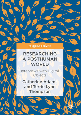 Researching a Posthuman World: Interviews with ... 1137571616 Book Cover