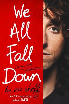 We All Fall Down: Living with Addiction 0316080829 Book Cover